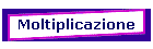 Moltiplicazione